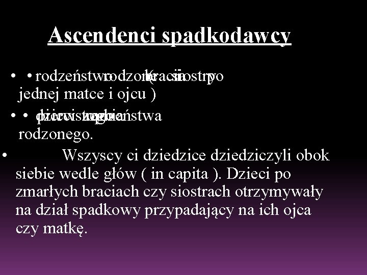 Ascendenci spadkodawcy • • rodzeństwo rodzone bracia ( siostry i po jednej matce i