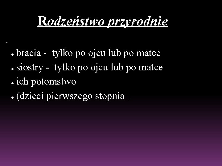 Rodzeństwo przyrodnie • bracia - tylko po ojcu lub po matce ● siostry -