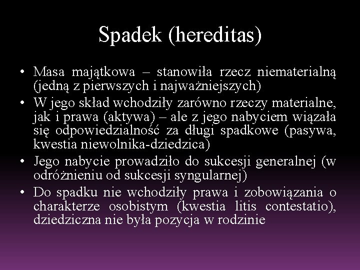 Spadek (hereditas) • Masa majątkowa – stanowiła rzecz niematerialną (jedną z pierwszych i najważniejszych)