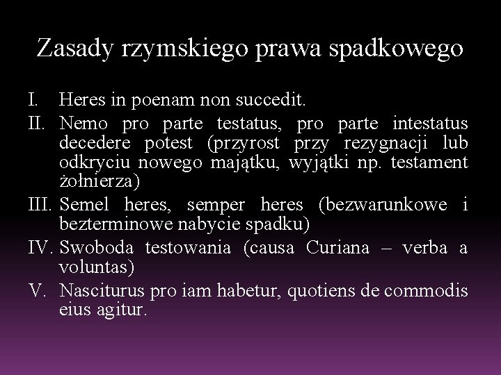 Zasady rzymskiego prawa spadkowego I. Heres in poenam non succedit. II. Nemo pro parte