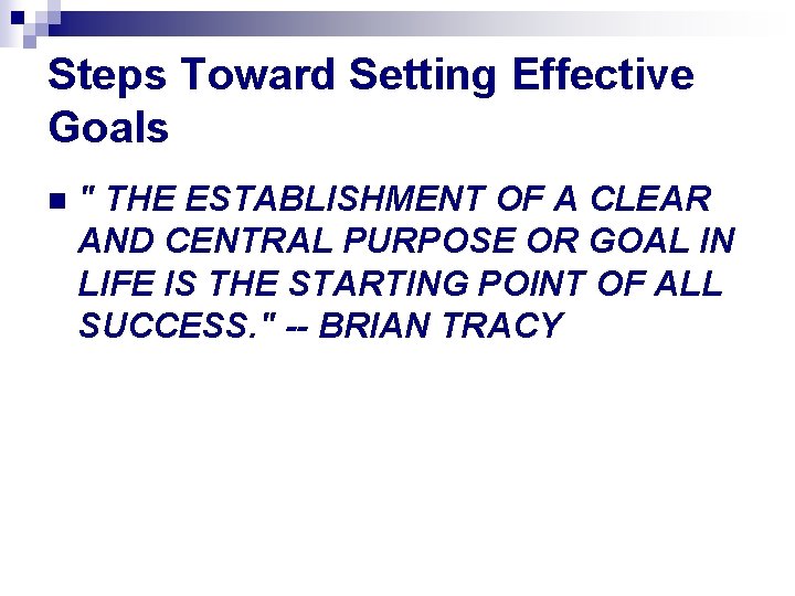 Steps Toward Setting Effective Goals n " THE ESTABLISHMENT OF A CLEAR AND CENTRAL