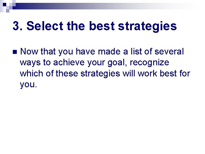 3. Select the best strategies n Now that you have made a list of