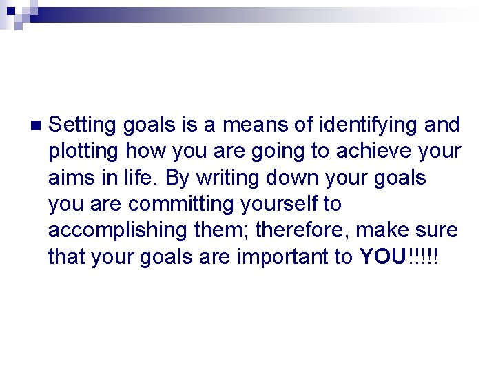 n Setting goals is a means of identifying and plotting how you are going