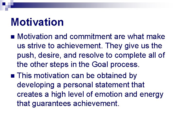 Motivation and commitment are what make us strive to achievement. They give us the