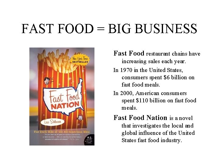 FAST FOOD = BIG BUSINESS Fast Food restaurant chains have increasing sales each year.