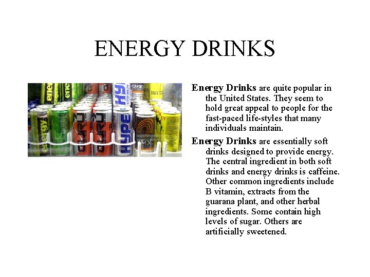 ENERGY DRINKS Energy Drinks are quite popular in the United States. They seem to