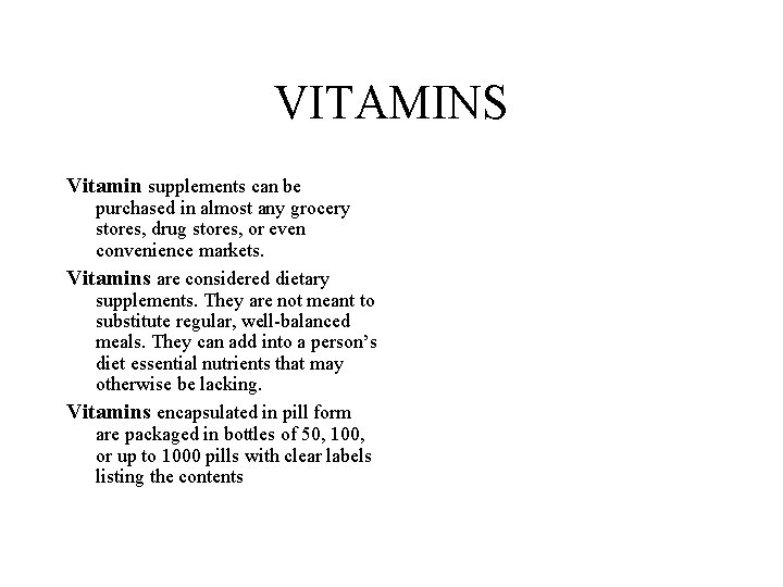 VITAMINS Vitamin supplements can be purchased in almost any grocery stores, drug stores, or