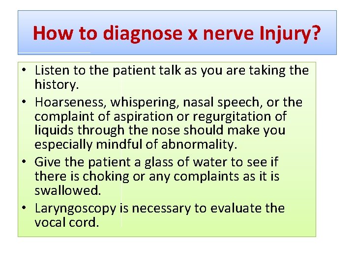 How to diagnose x nerve Injury? • Listen to the patient talk as you