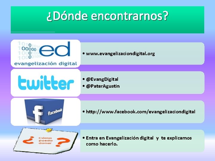 ¿Dónde encontrarnos? • www. evangelizaciondigital. org • @Evang. Digital • @Pater. Agustin • http: