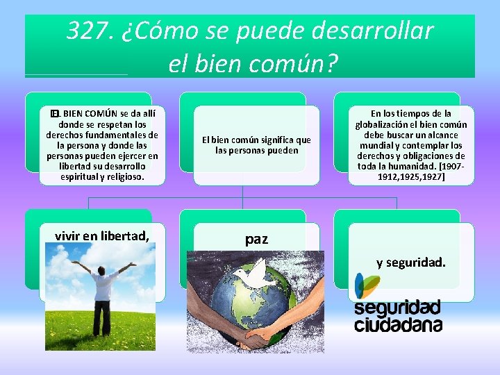 327. ¿Cómo se puede desarrollar el bien común? � EL BIEN COMÚN se da