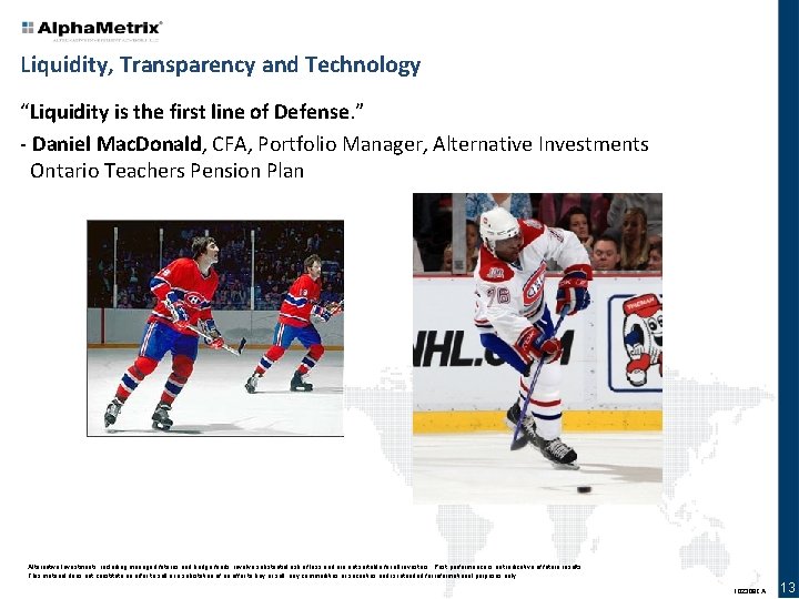 Liquidity, Transparency and Technology “Liquidity is the first line of Defense. ” - Daniel