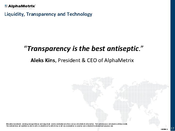 Liquidity, Transparency and Technology “Transparency is the best antiseptic. ” Aleks Kins, President &