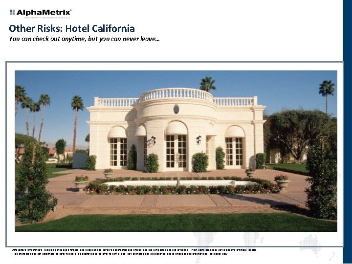 Other Risks: Hotel California You can check out anytime, but you can never leave…