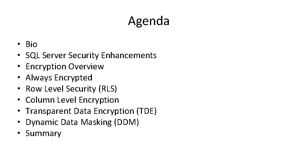 Agenda • • • Bio SQL Server Security Enhancements Encryption Overview Always Encrypted Row
