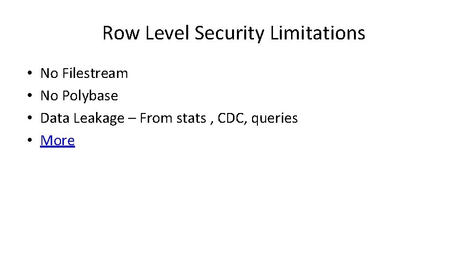 Row Level Security Limitations • • No Filestream No Polybase Data Leakage – From