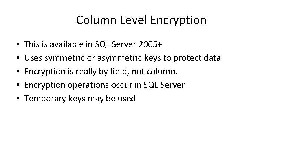 Column Level Encryption • • • This is available in SQL Server 2005+ Uses