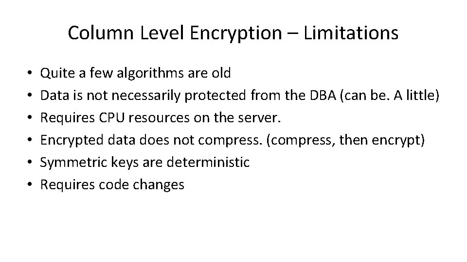 Column Level Encryption – Limitations • • • Quite a few algorithms are old
