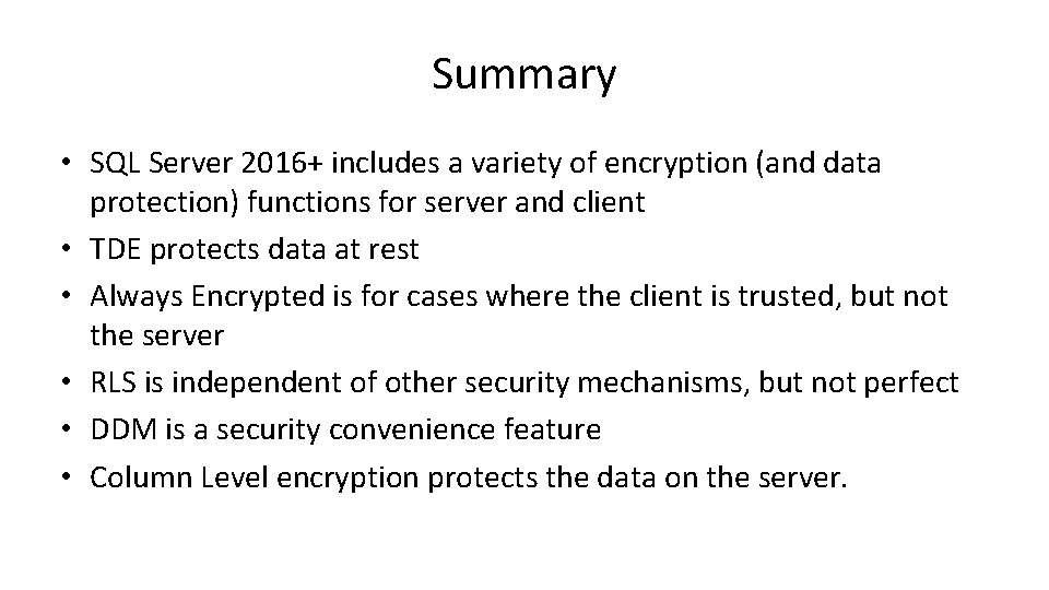 Summary • SQL Server 2016+ includes a variety of encryption (and data protection) functions