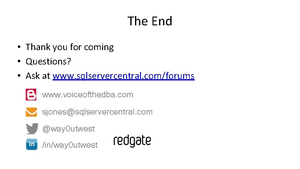 The End • Thank you for coming • Questions? • Ask at www. sqlservercentral.
