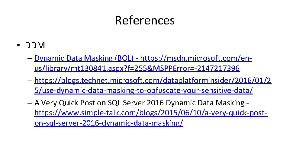References • DDM – Dynamic Data Masking (BOL) - https: //msdn. microsoft. com/enus/library/mt 130841.