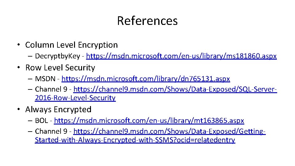 References • Column Level Encryption – Decryptby. Key - https: //msdn. microsoft. com/en-us/library/ms 181860.