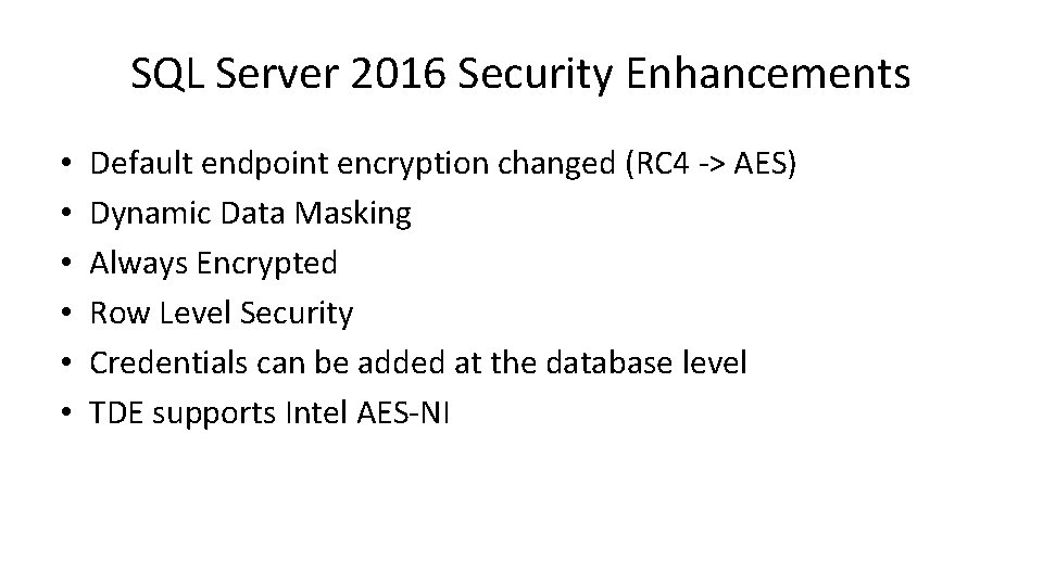 SQL Server 2016 Security Enhancements • • • Default endpoint encryption changed (RC 4