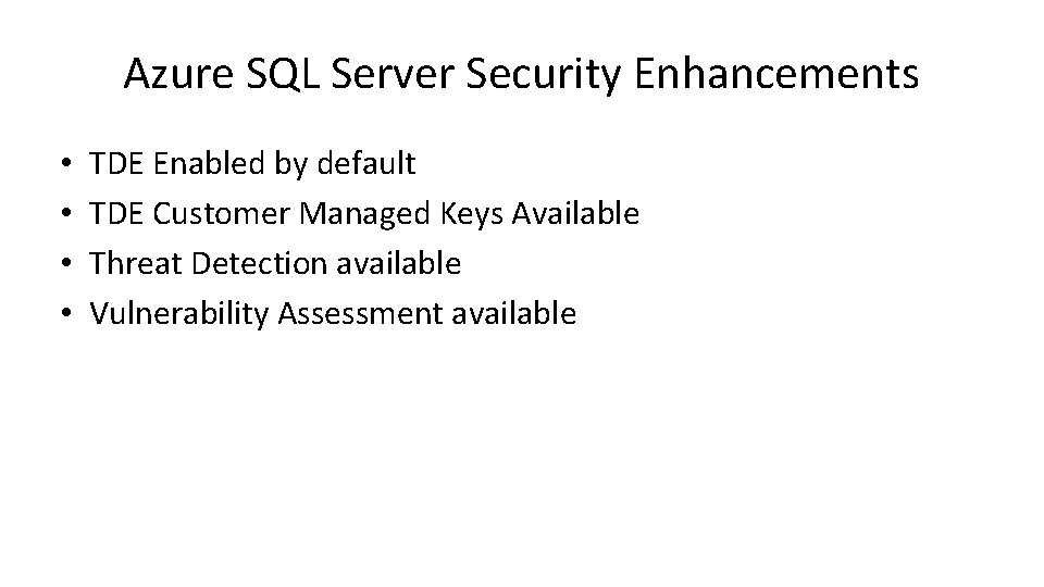 Azure SQL Server Security Enhancements • • TDE Enabled by default TDE Customer Managed