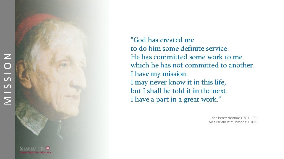 MISSION “God has created me to do him some definite service. He has committed