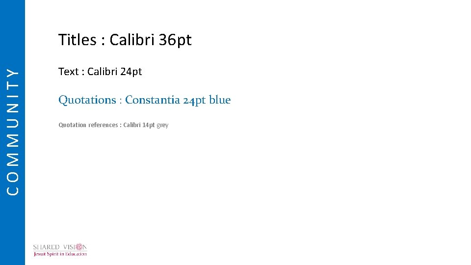 COMMUNITY Titles : Calibri 36 pt Text : Calibri 24 pt Quotations : Constantia