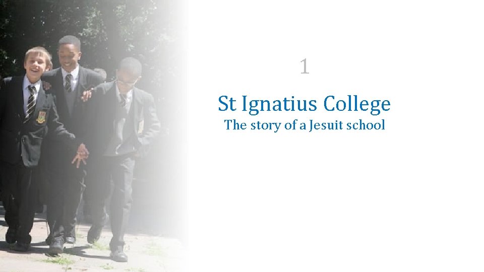 1 St Ignatius College The story of a Jesuit school 