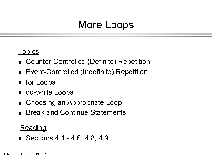 More Loops Topics l Counter-Controlled (Definite) Repetition l Event-Controlled (Indefinite) Repetition l for Loops