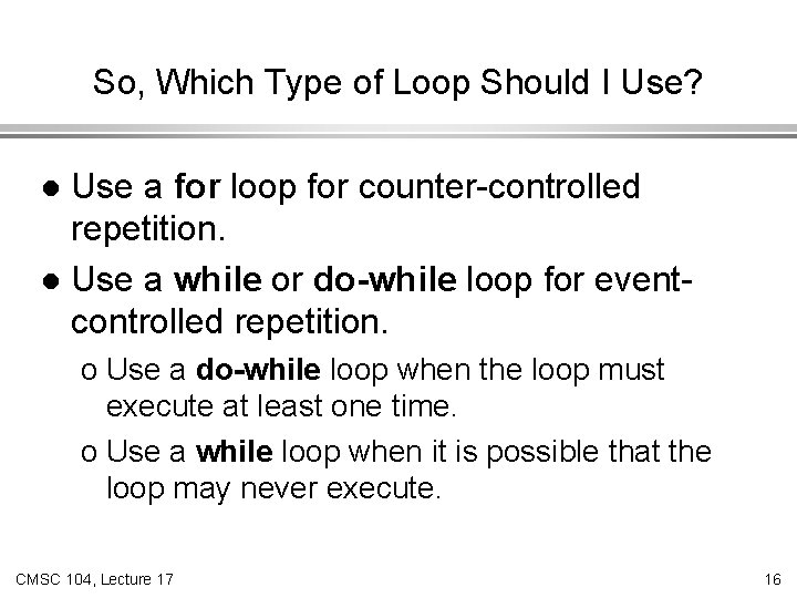 So, Which Type of Loop Should I Use? Use a for loop for counter-controlled
