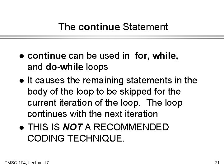 The continue Statement l l l continue can be used in for, while, and