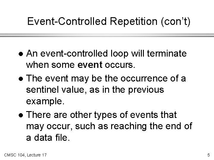 Event-Controlled Repetition (con’t) An event-controlled loop will terminate when some event occurs. l The