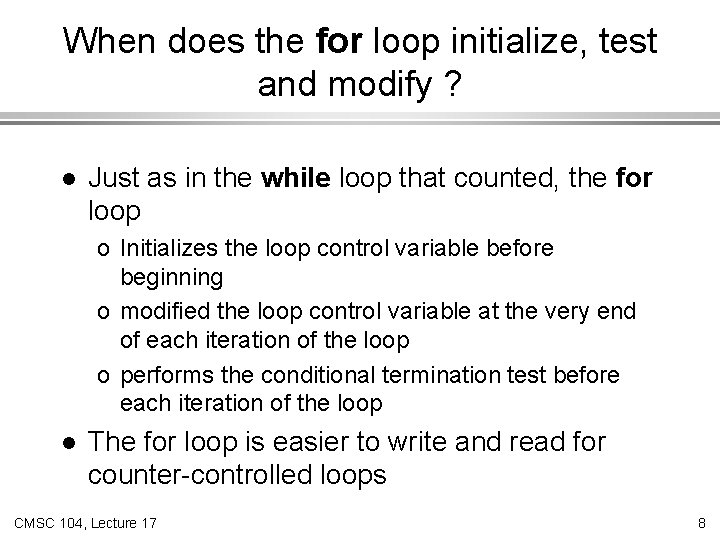 When does the for loop initialize, test and modify ? l Just as in