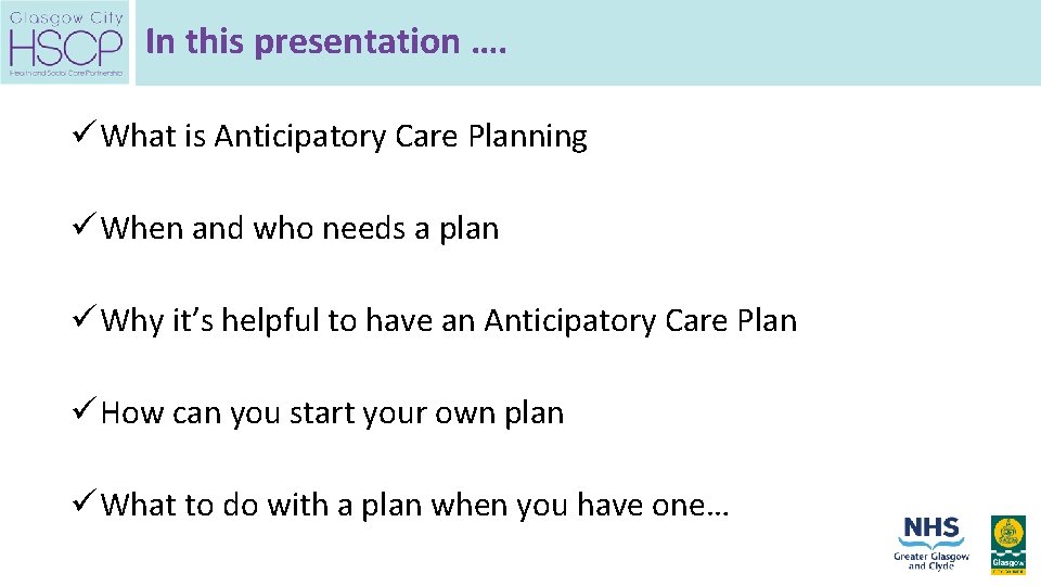 In this presentation …. ü What is Anticipatory Care Planning ü When and who