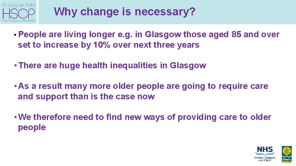 Why change is necessary? • People are living longer e. g. in Glasgow those