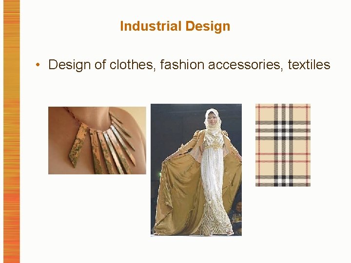 Industrial Design • Design of clothes, fashion accessories, textiles 