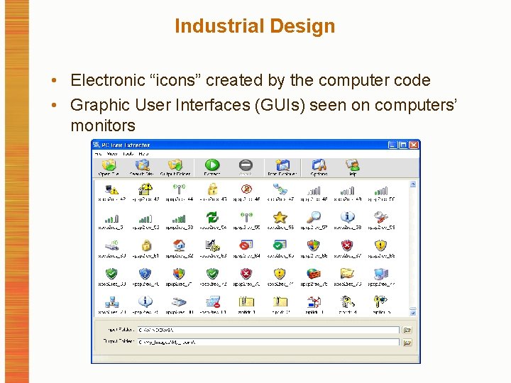 Industrial Design • Electronic “icons” created by the computer code • Graphic User Interfaces