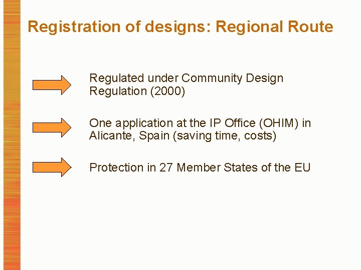 Registration of designs: Regional Route Regulated under Community Design Regulation (2000) One application at