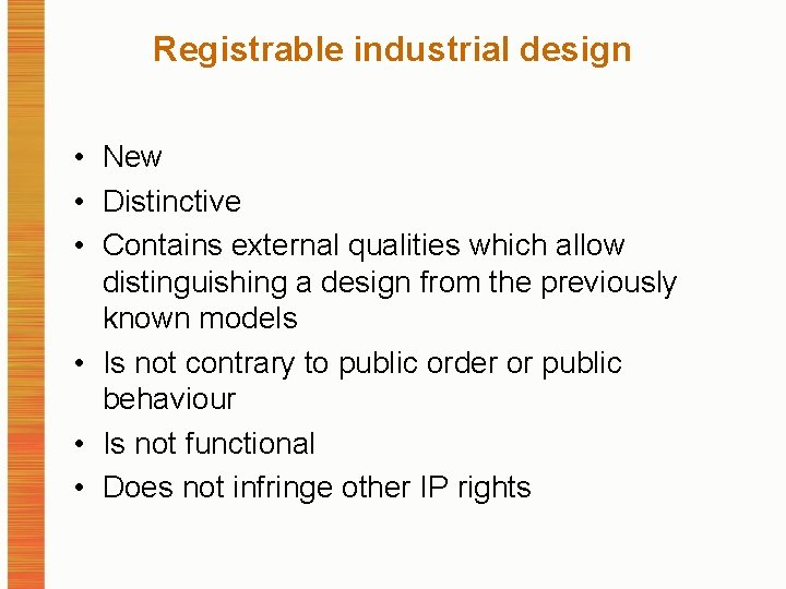 Registrable industrial design • New • Distinctive • Contains external qualities which allow distinguishing