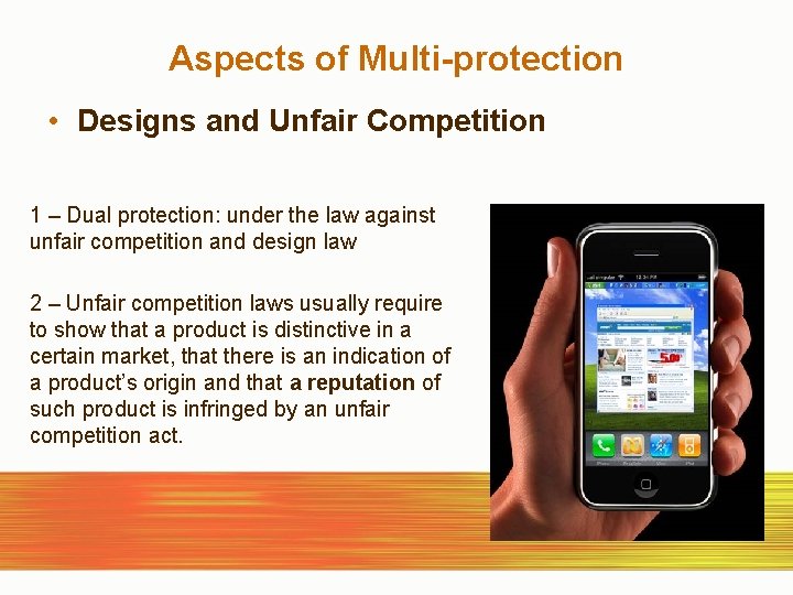 Aspects of Multi-protection • Designs and Unfair Competition 1 – Dual protection: under the