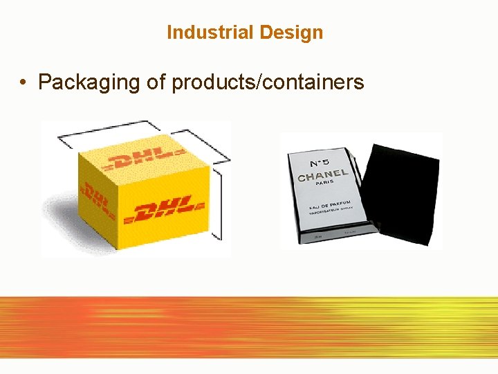 Industrial Design • Packaging of products/containers 