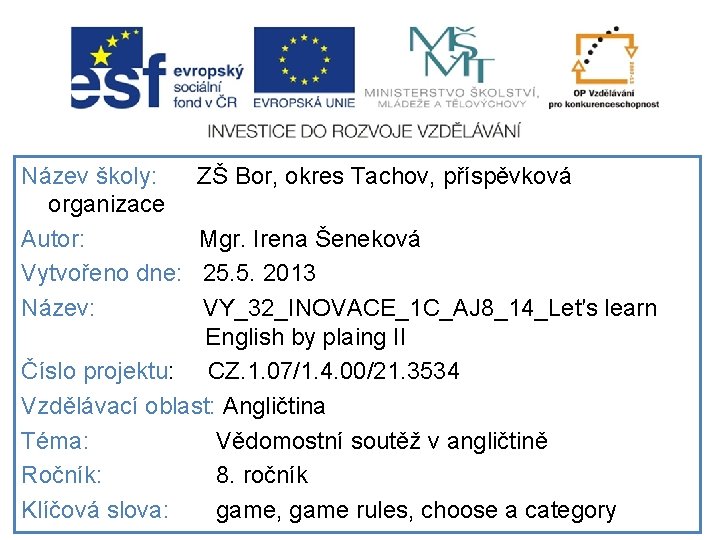 Název školy: organizace Autor: Vytvořeno dne: Název: ZŠ Bor, okres Tachov, příspěvková Mgr. Irena