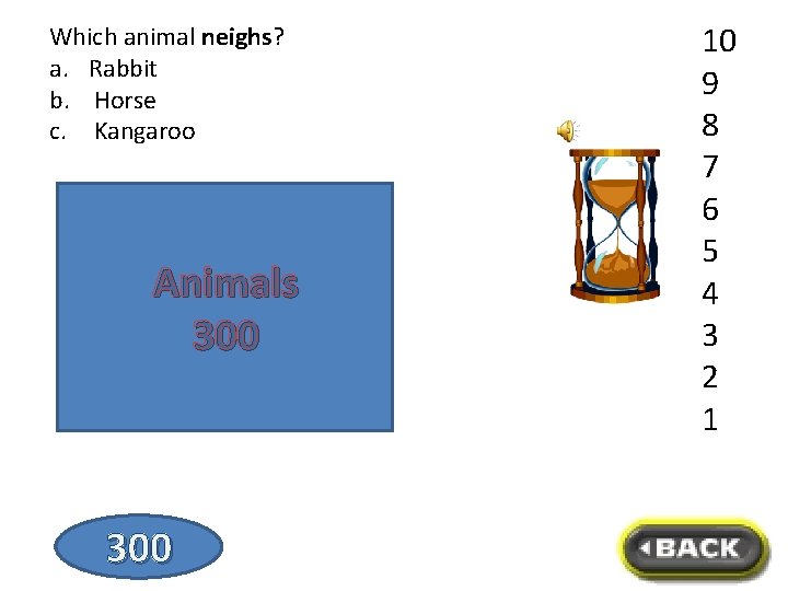 Which animal neighs? a. Rabbit b. Horse c. Kangaroo Horse Animals 300 10 9
