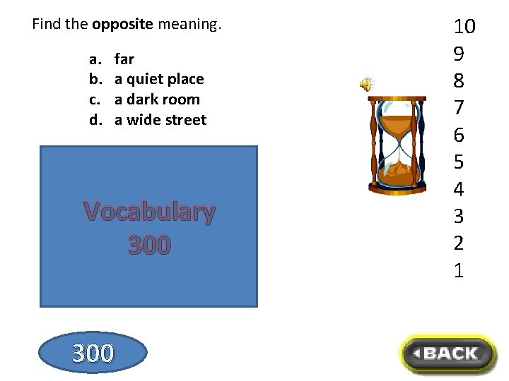 Find the opposite meaning. a. b. c. d. far a quiet place a dark