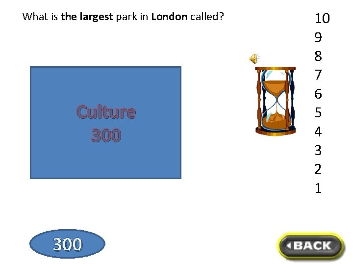 What is the largest park in London called? Hyde Park Culture 300 10 9