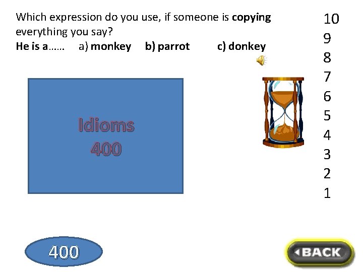 Which expression do you use, if someone is copying everything you say? He is