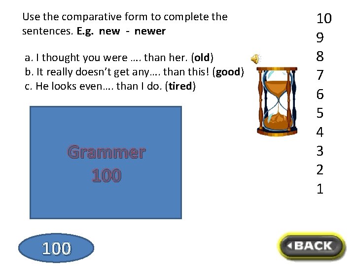 Use the comparative form to complete the sentences. E. g. new - newer a.