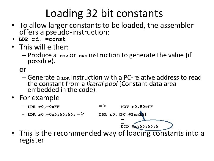 Loading 32 bit constants • To allow larger constants to be loaded, the assembler